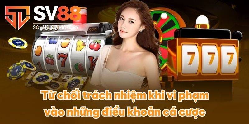 Từ chối trách nhiệm khi vi phạm vào những điều khoản cá cược
